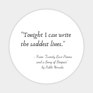 A Quote from "Twenty Love Poems and a Song of Despair" by Pablo Neruda Magnet